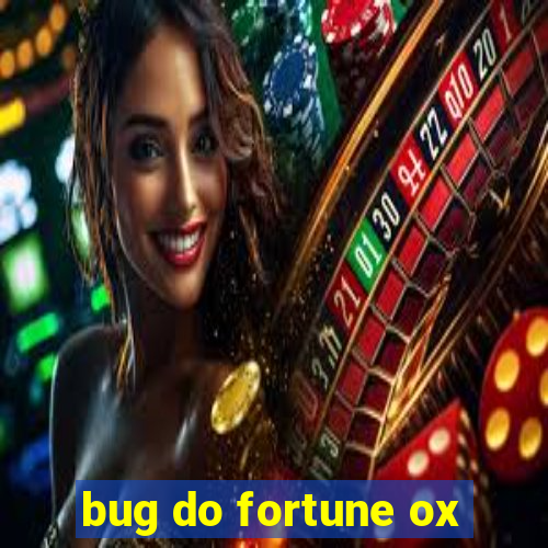 bug do fortune ox